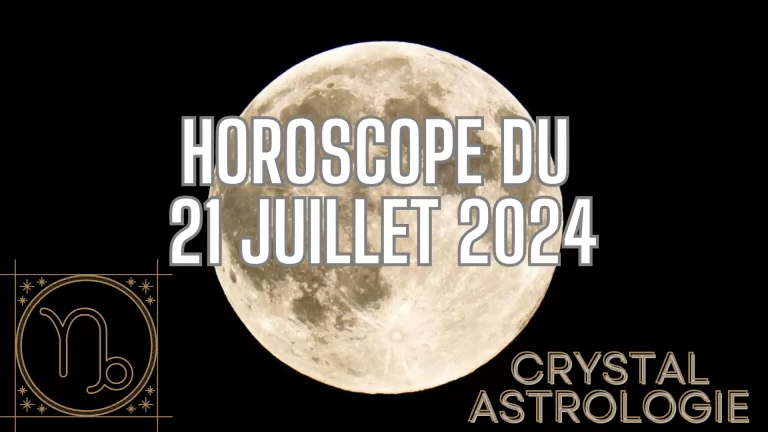 Horoscope du Jour 21 Juillet 2024