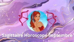 Horoscope du Sagittaire Septembre 2024