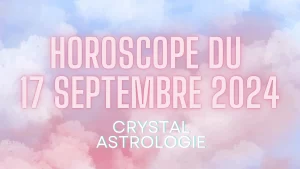 Horoscope du 17 Septembre 2024